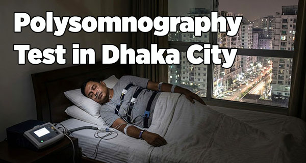 Polysomnography Test in Dhaka